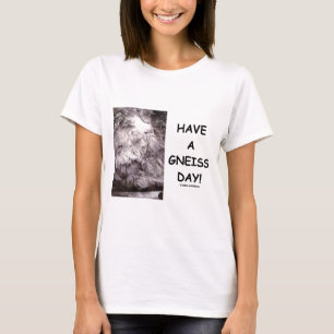 T-shirt Ayez un jour de gneiss ! (l'humour de géologie ont