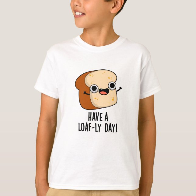 T-shirt Ayez Une Journée De Pain Drôle Puns (Devant)