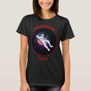 T-shirt Babe J'ai juste besoin d'espace briser l'amour