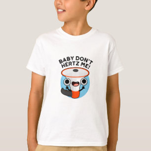 T-shirt Baby Don't Hertz Me Funny Loud Hailer Sound Pun