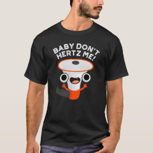 T-shirt Baby Don't Hertz Me Funny Sound Pun Dark BG