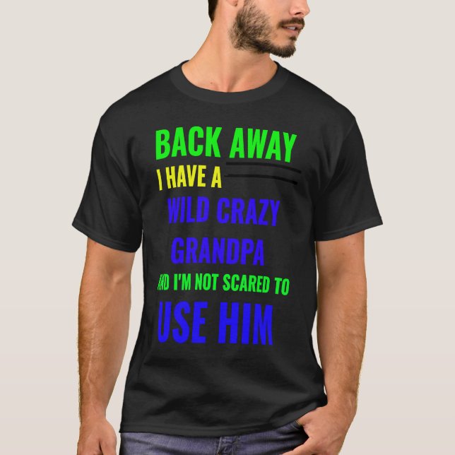 T-SHIRT BACK AWAY I HAVE A WILD CRAZY GRANDPA (Devant)