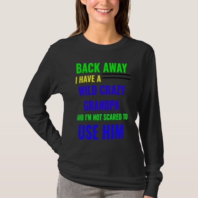T-SHIRT BACK AWAY I HAVE A WILD CRAZY GRANDPA (Devant)
