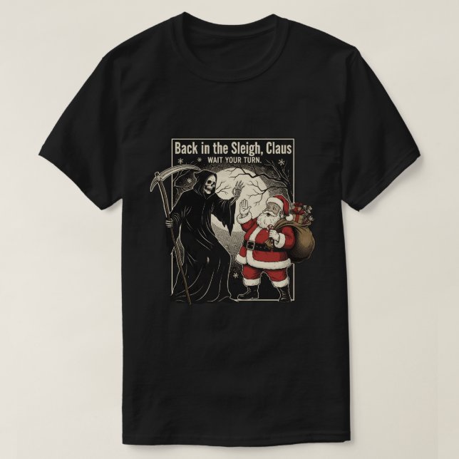 T-shirt Back in the sleigh, Claus. Wait your turn (Design devant)