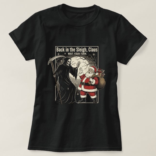 T-shirt Back in the sleigh, Claus. Wait your turn (Design devant)