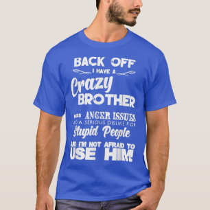 T-shirt Back Off I Have Crazy Brother For Women Men Boys