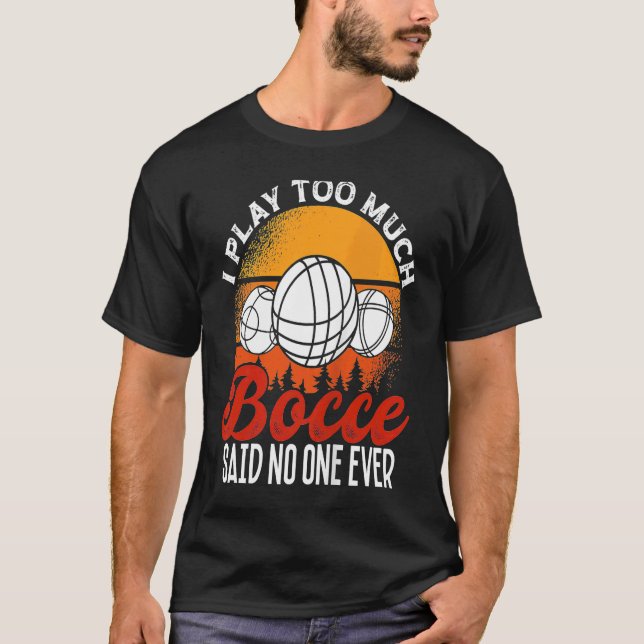 T-shirt Back Play Too Much Bocceu2026 Said No One Ever Boc (Devant)