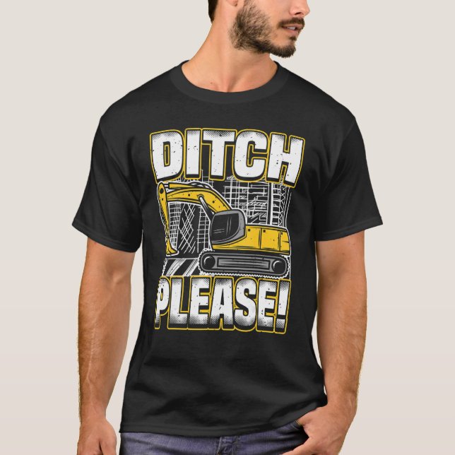 T-shirt Backhoe Operator Pun, Ditch Please, Funny Digger & (Devant)
