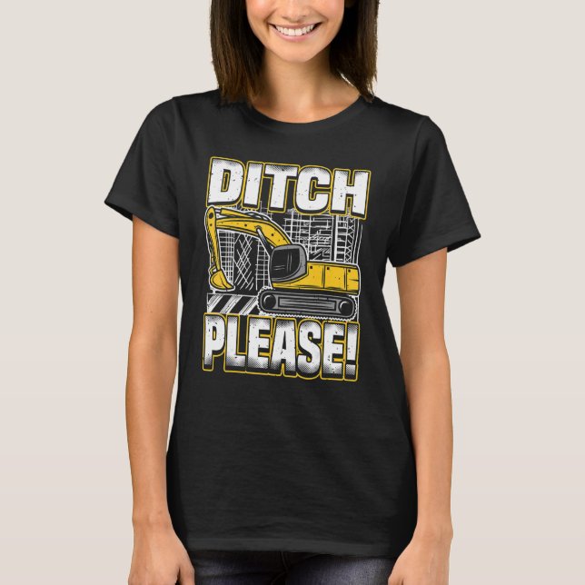T-shirt Backhoe Operator Pun, Ditch Please, Funny Digger & (Devant)