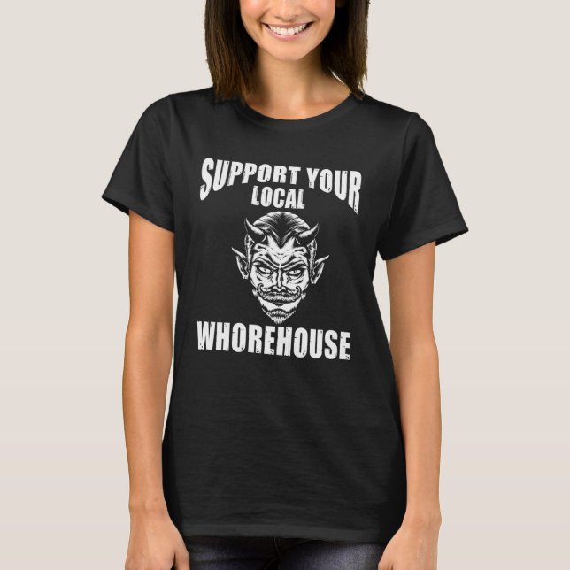 T-shirt Backprint Support Your Local Whorehouse Sarcastic (Devant)