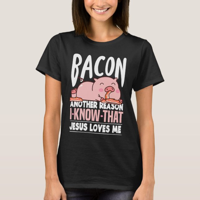 T-shirt Bacon Another Reason I Know Jesus Loves Me Food Pu (Devant)