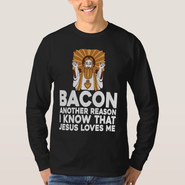 T-shirt Bacon Another Reason I Know That Jesus Loves Me (Devant)