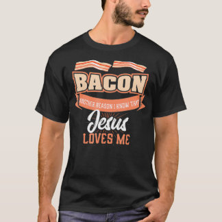 T-shirt Bacon Another Reason Jesus Loves Me BBQ Meat Food