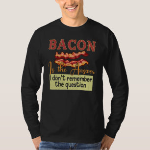 T-shirt Bacon est la réponse que je ne me souviens pas de