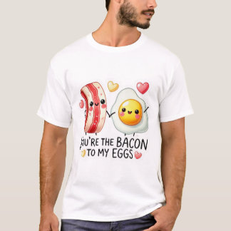 T-shirt Bacon To My Eggs 