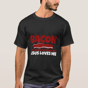T-shirt Bacon une autre raison de savoir que Jésus m'aime