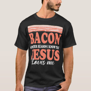 T-shirt Bacon Une autre raison Je connais Jésus Aime les c