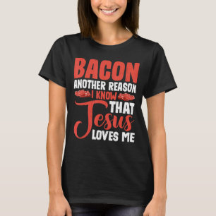T-shirt Bacon Une Autre Raison Pour Laquelle Je Sais Que J