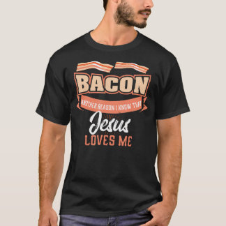 T-shirt Bacon Une Autre Raison Pour Laquelle Jésus M'Aime 