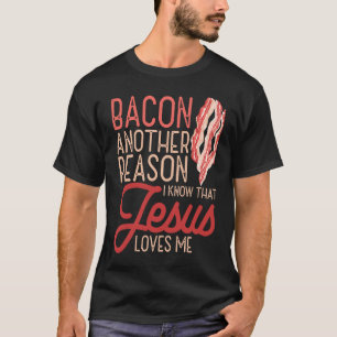 T-shirt Bacon Une Autre Raison Que Je Connais Jésus M'Aime