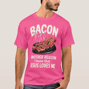 T-shirt Bacon Une Autre Raison Que Je Connais Jésus M'Aime