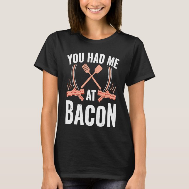 T-shirt Bacon    You Had Me At Bacon (Devant)