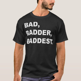 T-shirt BAD BADDER BADDEST activité