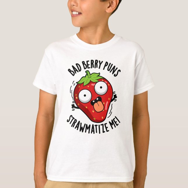 T-shirt Bad Berry Puns Pw-matize Me Pun fraise (Devant)