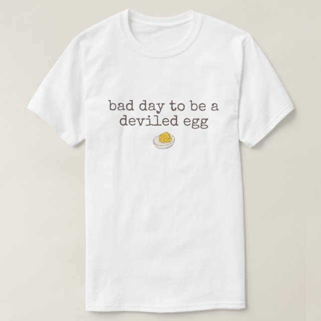 T-shirt Bad day to be a deviled egg (Design devant)