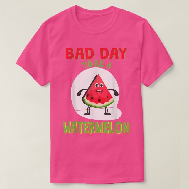 T-shirt Bad Day To Be A Watermelon (Design devant)