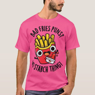 T-shirt Bad Fries Puns No Starny Food Pun 1