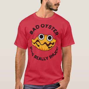 T-shirt Bad Oyster Puns Vraiment Shuck Funky Food Pun 1
