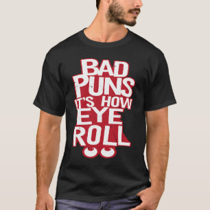 T-shirt Bad Puns C'est comment les yeux roulent