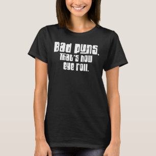 T-shirt Bad Puns C'est comment les yeux roulent la nuit d'