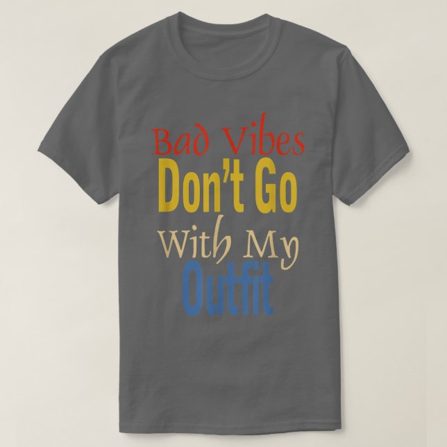 T-shirt Bad Vibes Dont Go With My Outfit Funny Apparel  (Design devant)