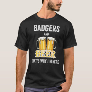 T-shirt Badgers And Beer C'est pour ça que je suis ici