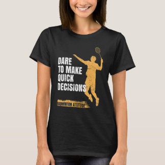 T-shirt Badminton Attitude Oser Prendre Des Décisions Rapi