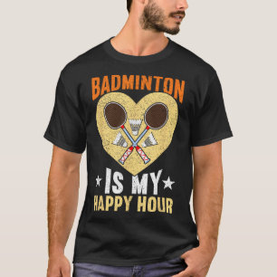 T-shirt Badminton Est Mon Heureuse Heure Badminton Drôle