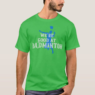 T-shirt Badminton Étaient bons à Badminton