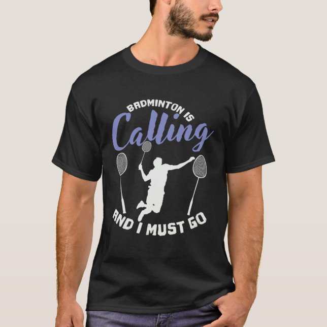 T-shirt Badminton is Calling and I Must Go Shuttlecock (Devant)