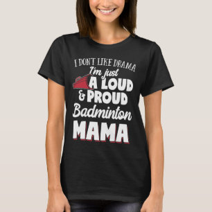 T-shirt Badminton Maman - Loud Et Fière Amour Badminton !