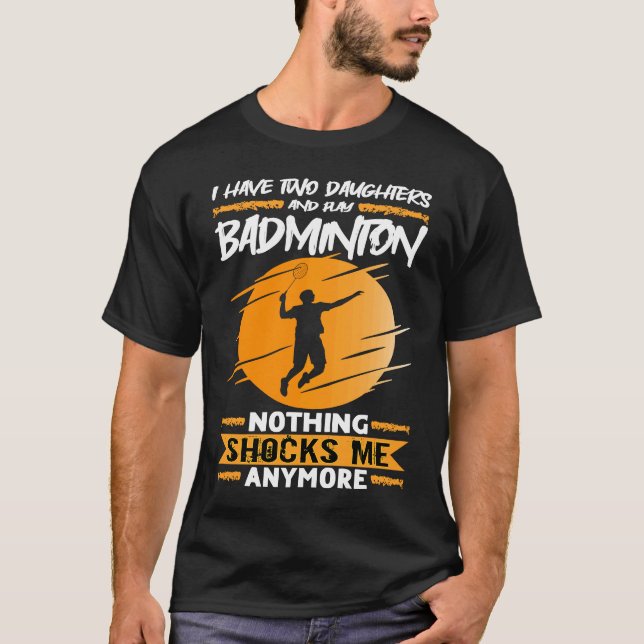 T-shirt Badminton Player I Have Two Daughters And Play Bad (Devant)