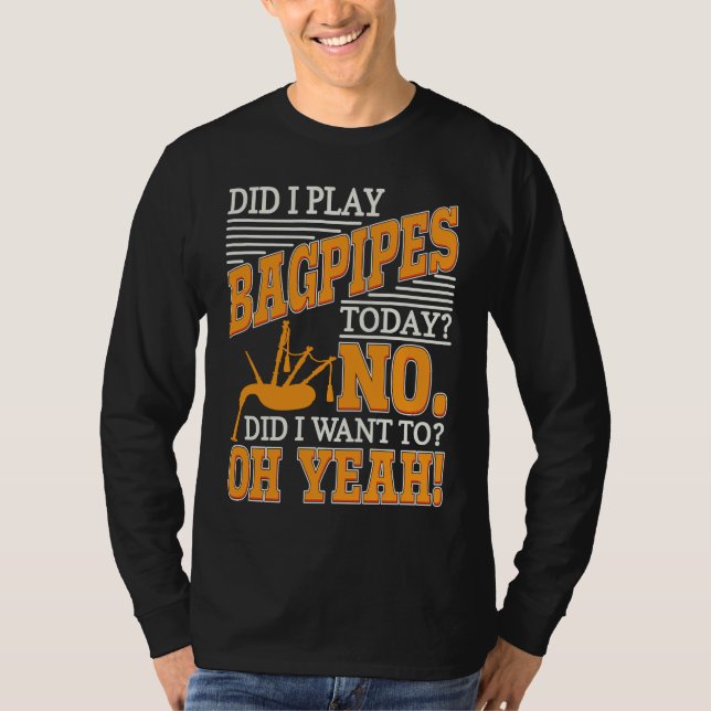 T-shirt Bagpipe Player Did I Play Bagpipes Today Bagpiper  (Devant)