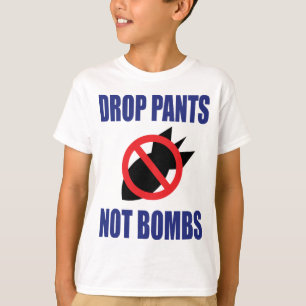 T-shirt Baisser le pantalon, pas les bombes - Slogan drôle