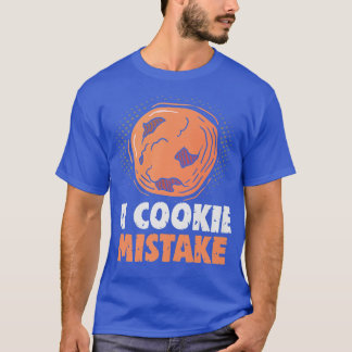 T-shirt Baker A cookie Erreur Gâteaux Biscuits