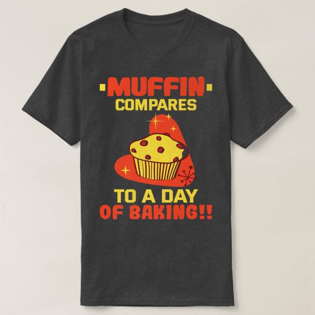 T-shirt Baker Muffin compare à une journée de cuisson des  (Design devant)