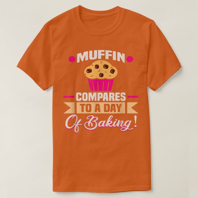 T-shirt Baker Muffin compare à une journée de cuisson des  (Design devant)