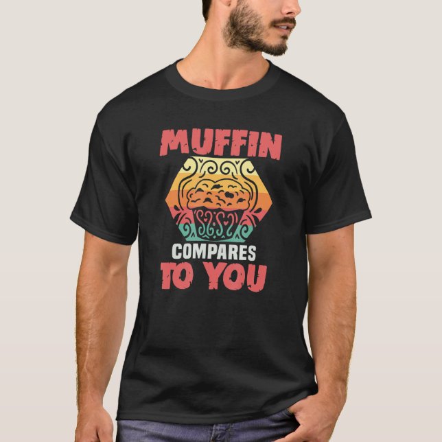 T-shirt Baker Muffin Comparé À Vous Gâteaux Cuisine Cookie (Devant)