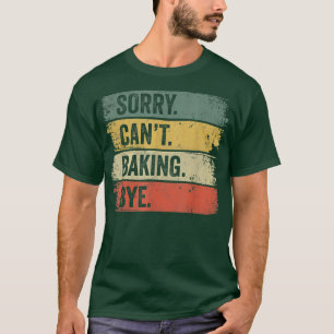 T-shirt Baker Sorry Can't Baking Bye 198