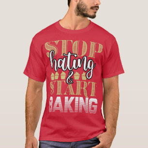T-shirt Baker Stop Hating Start Baking Confectioner 201